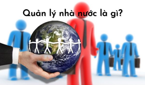 Kiểm soát nhà nước là gì? Quản lý nhà nước là gì? 5 nội dung quản lý nhà nước